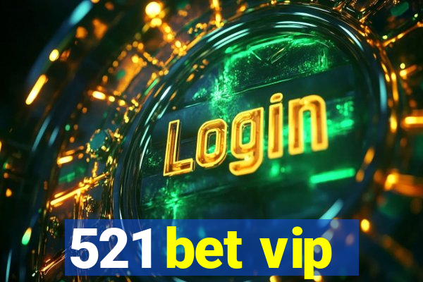 521 bet vip